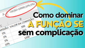 Leia mais sobre o artigo Excel: como usar a função SE — exemplos práticos, fórmulas e truques para destacar resultados